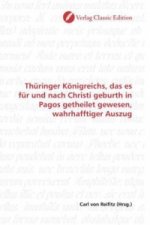Thüringer Königreichs, das es für und nach Christi geburth in Pagos getheilet gewesen, wahrhafftiger Auszug