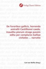 De furoribus gallicis, horrenda amirallii Castillionei caede, inaudita piorum strage passim edita per complures Galliae civitates ... narratio