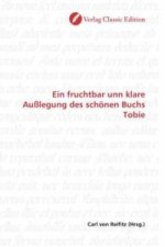 Ein fruchtbar unn klare Außlegung des schönen Buchs Tobie