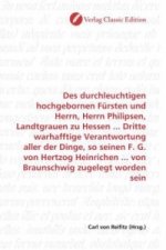 Des durchleuchtigen hochgebornen Fürsten und Herrn, Herrn Philipsen, Landtgrauen zu Hessen ... Dritte warhafftige Verantwortung aller der Dinge, so se