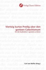 Viertzig kurtze Predig uber den gantzen Catechismum