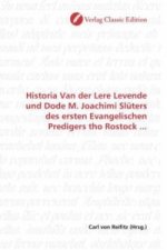 Historia Van der Lere Levende und Dode M. Joachimi Slüters des ersten Evangelischen Predigers tho Rostock ...