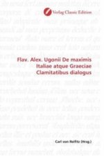 Flav. Alex. Ugonii De maximis Italiae atque Graeciae Clamitatibus dialogus