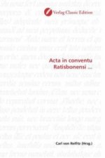 Acta in conventu Ratisbonensi ...