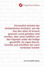Fürnemlich Artickel der christenlichen kirche[n], wie die bey den alten im brauch gewesen unnd gehalten sind worden, aber yetzt unbillich von den Papi