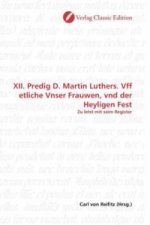 XII. Predig D. Martin Luthers. Vff etliche Vnser Frauwen, vnd der Heyligen Fest