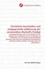 Christliche bescheidne vnd wolgegründte ablähnung der vermeindten Bischoffs Predigt