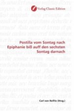 Postilla vom Sontag nach Epiphanie biß auff den sechsten Sontag darnach
