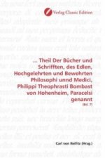 ... Theil Der Bücher und Schrifften, des Edlen, Hochgelehrten und Bewehrten Philosophi unnd Medici, Philippi Theophrasti Bombast von Hohenheim, Parace