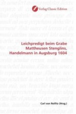 Leichpredigt beim Grabe Mattheusen Stenglins, Handelmann in Augsburg 1604