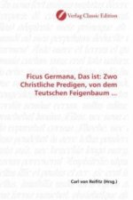 Ficus Germana, Das ist: Zwo Christliche Predigen, von dem Teutschen Feigenbaum ...