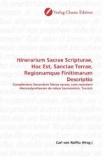 Itinerarium Sacrae Scripturae, Hoc Est, Sanctae Terrae, Regionumque Finitimarum Descriptio