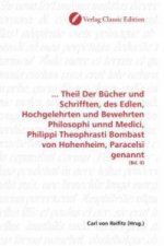 ... Theil Der Bücher und Schrifften, des Edlen, Hochgelehrten und Bewehrten Philosophi unnd Medici, Philippi Theophrasti Bombast von Hohenheim, Parace