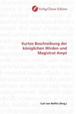 Kurtze Beschreibung der königlichen Wirden und Magistrat Ampt
