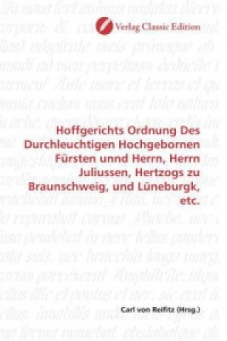 Hoffgerichts Ordnung Des Durchleuchtigen Hochgebornen Fürsten unnd Herrn, Herrn Juliussen, Hertzogs zu Braunschweig, und Lüneburgk, etc.