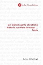 Ein biblisch gantz Christliche Historia von dem frommen ... Tobia
