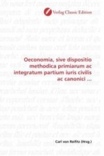 Oeconomia, sive dispositio methodica primiarum ac integratum partium iuris civilis ac canonici ...