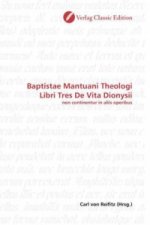 Baptistae Mantuani Theologi Libri Tres De Vita Dionysii
