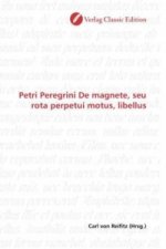 Petri Peregrini De magnete, seu rota perpetui motus, libellus