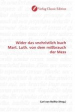 Wider das vnchristlich buch Mart. Luth. von dem mißbrauch der Mess