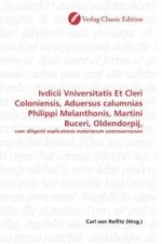 Ivdicii Vniversitatis Et Cleri Coloniensis, Aduersus calumnias Philippi Melanthonis, Martini Buceri, Oldendorpij,