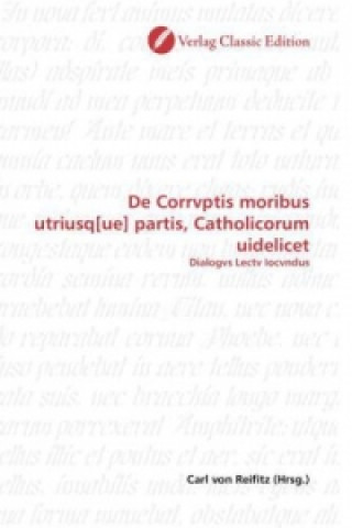 De Corrvptis moribus utriusq[ue] partis, Catholicorum uidelicet