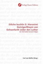 Etliche buchlin D. Hieronimi Du[n]gerßheym von Ochsenfarth wider den Luther