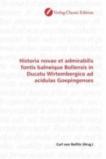 Historia novae et admirabilis fontis balneique Bollensis in Ducatu Wirtembergico ad acidulas Goepingenses
