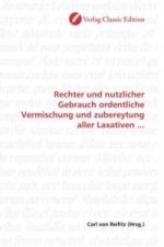 Rechter und nutzlicher Gebrauch ordentliche Vermischung und zubereytung aller Laxativen ...