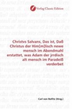 Christvs Salvans, Das ist, Daß Christus der Him[m]lisch newe mensch im Abendmahl erstattet, was Adam der jrrdisch alt mensch im Paradeiß verderbet