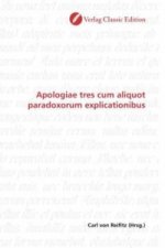 Apologiae tres cum aliquot paradoxorum explicationibus