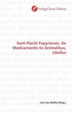 Sexti Placiti Papyriensis, De Medicamentis Ex Animalibus, Libellus