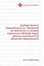 Apologia duarum disputationum Jac. Heerbrandi de Antichristo et refutatio responsionis Michaelis Hageri adversus posteriorem de Antichristo disputatio