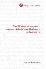 Das Wucher zu nemen ... unserm christlichen Glauben ... entgegen ist