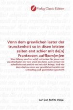 Vonn dem grewlichen laster der trunckenheit so in disen letsten zeiten erst schier mit de[n] Frantzosen auffkom[m]en