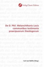 De D. Phil. Melanchthonis Locis communibus testimonia praecipuorum theologorum