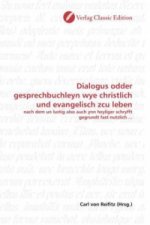 Dialogus odder gesprechbuchleyn wye christlich und evangelisch zcu leben