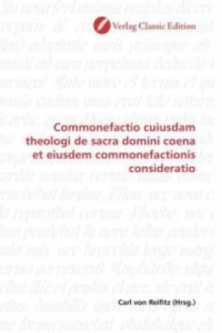 Commonefactio cuiusdam theologi de sacra domini coena et eiusdem commonefactionis consideratio