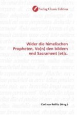 Wider die himelischen Propheten, Vo[n] den bildern vnd Sacrament [et]c.