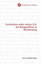 Confutation wider meiner G.H. der Marggraffenn zu Brandenburg