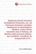 Responsio Nicolai Ziemecki Archidiaconi Pczevensis, etc. ad Famosum Anonymi cuiusdam tenebrionis et calumniatoris libellum, contra Patres Societatis J