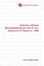 Epitome colloquii Montisbelgartensis inter D. Jac. Andrea et Th. Bezam a. 1586