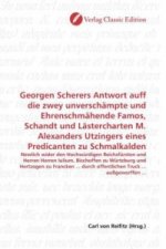 Georgen Scherers Antwort auff die zwey unverschämpte und Ehrenschmähende Famos, Schandt und Lästercharten M. Alexanders Utzingers eines Predicanten zu