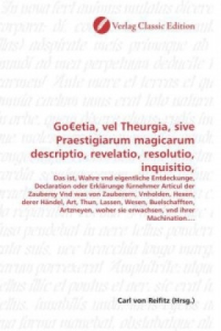 Go etia, vel Theurgia, sive Praestigiarum magicarum descriptio, revelatio, resolutio, inquisitio,