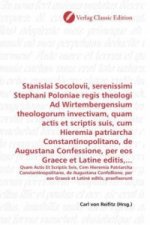 Stanislai Socolovii, serenissimi Stephani Poloniae regis theologi Ad Wirtembergensium theologorum invectivam, quam actis et scriptis suis, cum Hieremi