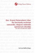 Des. Erasmi Roterodami Liber De Sarcienda ecclesiae concordia, deq[ue] sedandis opinionum dissidijs