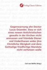 Gegenwarnung ahn Doctor Lucas Osiander, Dasz er sich eines newen Antichristischen gewalts in der Kirchen nicht anmassen vnd frömbde Diener vnd Vnderth