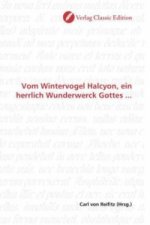 Vom Wintervogel Halcyon, ein herrlich Wunderwerck Gottes ...