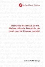 Tractatus historicus de Ph. Melanchthonis Sententia de controversia Coenae domini