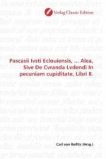 Pascasii Ivsti Eclouiensis, ... Alea, Sive De Cvranda Lvdendi In pecuniam cupiditate, Libri II.